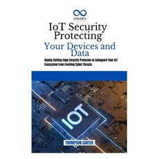 (英文圖書) IoT Security Protecting Your Devices and Data: Deploy Cutting-Edge Security Pro... 平裝版, Independently Published, 英文