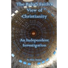 (英文圖書) The Baha'i Faith's View of Christianity: An Independent Investigation 平裝版, Independently Published, 英文