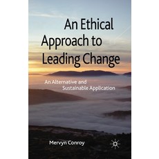 An Ethical Approach to Leading Change: An Alternative and Sustainable Application 平裝版, Palgrave MacMillan, 英文