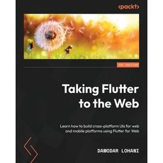 (英文圖書) Taking Flutter to the Web: Learn how to build cross-platform UIs for web and mobile platforms... 平裝版, Packt Publishing, 英文