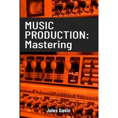 (英文圖書) Music Production: Mastering: All you need to know to become a mastering profess... 平裝版, Independently Published, 英文