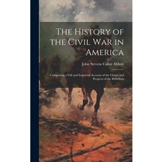 (英文圖書) The History of the Civil War in America: Comprising a Full and Impartial Account of the Origi... 精裝版, Legare Street Press, 英文
