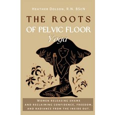 (英文圖書) The Roots of Pelvic Floor Yoga: Women Releasing Shame and Reclaiming Confidence Freedom and... 平裝版, Heather on Health, 英文