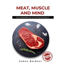 (英文圖書) Meat Muscle and Mind: The Carnivore Way of Eating Naturally 精裝版, James Barbour, 英文