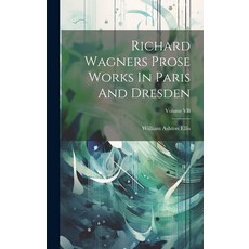 (英文圖書) Richard Wagners Prose Works In Paris And Dresden; Volume VII 精裝版, Legare Street Press, 英文