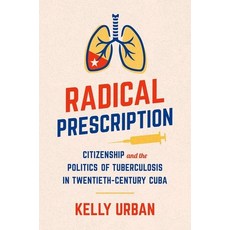 (英文圖書) Radical Prescription: Citizenship and the Politics of Tuberculosis in Twentieth-Century Cuba 平裝版, University of North Carolin..., 英文