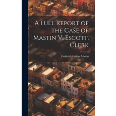 (英文圖書) A Full Report of the Case of Mastin V. Escott Clerk 精裝版, Legare Street Press, 英文