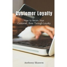 (英文圖書) Customer Loyalty: How to Retain Your Customer Base Through Loyalty 平裝版, Notion Press, 英文