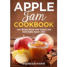 (英文圖書) Apple Jam Cookbook: Jam Recipe Book with Sugary and Delectable Apple Jams 平裝版, Independently Published, 英文