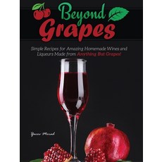 Beyond Grapes: How to Make Wine Out of Anything But Grapes 平裝版, Library Tales Publishing, 英文