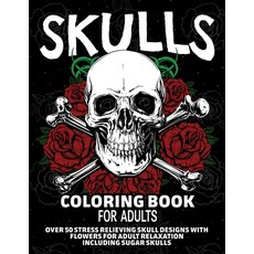 Skulls Coloring Book for Adults: Over 50 Stress Relieving Skull Designs with Flowers for Adult Relax... 平裝版, Arlene Primeau, 英文