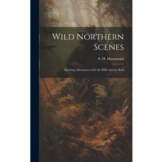 (英文圖書) Wild Northern Scenes: Sporting Adventures with the Rifle and the Rod 精裝版, Legare Street Press, 英文
