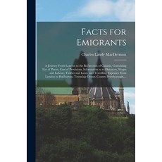 (英文圖書) Facts for Emigrants [microform]: a Journey From London to the Backwoods of Canada Containing... 平裝版, Legare Street Press, 英文