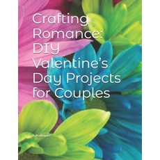 (英文圖書) Crafting Romance: DIY Valentine's Day Projects for Couples 平裝版, Independently Published, 英文