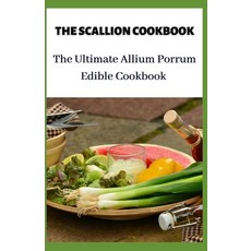 The Scallion Cookbook: The Ultimate Allium Porrum Edible Cookbook 平裝版, Independently Published, 英文