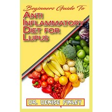 Beginners Guide To Anti inflammatory Diet for Lupus: Quick and easy to prepare homemade recipes for ... 平裝版, Independently Published, 英文