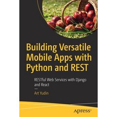 Building Versatile Mobile Apps with Python and Rest: Restful Web Services with Django and React 平裝版, Apress, 英文