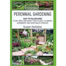 (英文圖書) Perennial Gardening: Easy To Follow Guide: Plant Once And Enjoy Your Plants Flowers Shrubbe... 平裝版, Createspace Independent Pub..., 英文