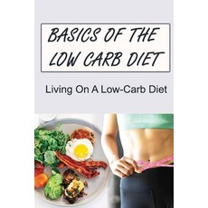 (英文圖書) Basics Of The Low Carb Diet: Living On A Low-Carb Diet 平裝版, Independently Published, 英文