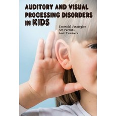 (英文圖書) Auditory & Visual Processing Disorders In Kids: Essential Strategies For Parents And Teachers... 平裝版, Independently Published, 英文