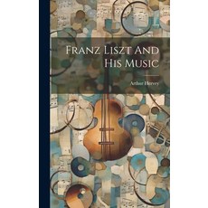 (英文圖書) Franz Liszt And His Music 精裝版, Legare Street Press, 英文
