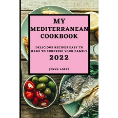 (英文圖書) My Mediterranean Cookbook 2022: Delicious Recipes Easy to Make to Surprise Your Family 平裝版, Jenna Lopez, 英文