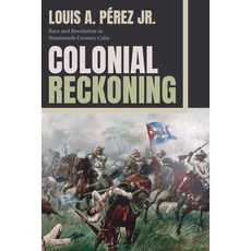 (英文圖書) Colonial Reckoning: Race and Revolution in Nineteenth-Century Cuba 精裝版, Duke University Press, 英文