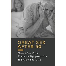 (英文圖書) Great Sex After 50: How Men Cure Erectile Dysfunction & Enjoy Sex Life: Sex Techniques After 50 平裝版, Independently Published, 英文