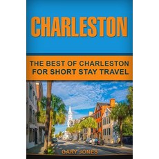 Charleston: The Best Of Charleston For Short Stay Travel 平裝版, Independently Published, 英語