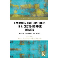(英文圖書) Dynamics and Conflicts in a Cross-Border Region: Mexico Guatemala and Belize 精裝版, Routledge, 英文