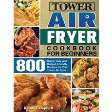 Tower Air Fryer Cookbook for Beginners: 800 Quick Easy And Budget-Friendly Recipes for Your Tower A... 精裝版, Kristi Campbell, 英文