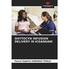 (英文圖書) Oxytocyn Infusion Delivery in Kisangani 平裝版, Our Knowledge Publishing, 英文