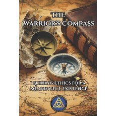 (英文圖書) The Warrior's Compass: Guiding Ethics for a Meaningful Existence 平裝版, Independently Published, 英文