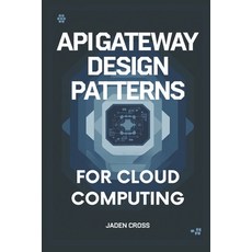 (英文圖書) API Gateway Design Patterns For Cloud Computing 平裝版, Independently Published, 英文