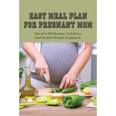 (英文圖書) Easy Meal Plan For Pregnant Mom: Discover Wholesome Nutritious And Healthy Recipes Pregnancy... 平裝版, Independently Published, 英文