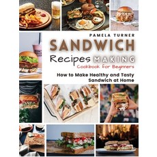 (英文圖書) Sandwich Recipes Making: How to Make Healthy and Tasty Sandwich at Home Cookbook For Beginners 精裝版, Pamela Turner, 英文