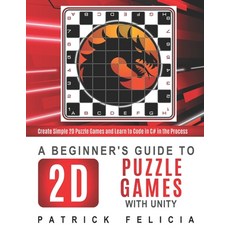 A Beginner's Guide to 2D Puzzle Games with Unity: Create 2D Puzzle Games and Learn to Code in the Pr... 平裝版, Independently Published, 英文
