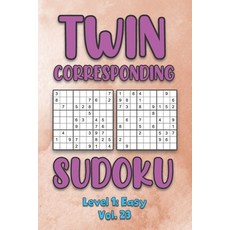 Twin Corresponding Sudoku Level 1: Easy Vol. 23: Play Twin Sudoku With Solutions Grid Easy Level Vol... 平裝版, Independently Published, 英文