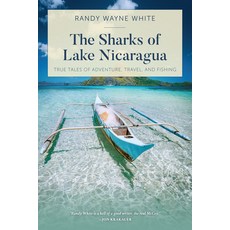 The Sharks of Lake Nicaragua: True Tales of Adventure Travel and Fishing 平裝版, Lyons Press, 英文