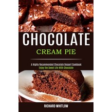 Chocolate Cream Pie: Enjoy the Sweet Life With Chocolate (A Highly Recommended Chocolate Dessert Coo... 平裝版, Alex Howard, 英文
