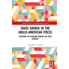 (英文圖書) Saudi Arabia in the Anglo-American Press: Covering the Kingdom During the 20th Century 精裝版, Routledge, 英文