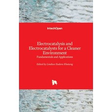 (英文圖書) Electrocatalysis and Electrocatalysts for a Cleaner Environment: Fundamentals and Applications 精裝版, Intechopen, 英文