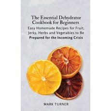 (英文圖書) The Essential Dehydrator Cookbook for Beginners: Easy Homemade Recipes for Fruit Herb... 精裝版, Mark Turner, 英文