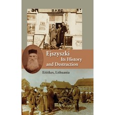 (英文圖書) Ejszyszki its History and Destruction (Eisiskes Lithuania) 精裝版, Jewishgen.Inc, 英文