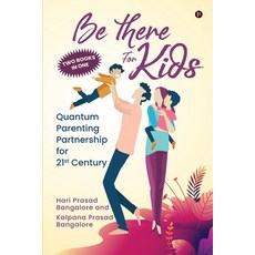 (英文圖書) Be There for Kids: Quantum Parenting Partnership for 21st Century 平裝版, Notion Press, 英文