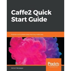 Caffe2 Quick Start Guide 平裝版, Packt Publishing, 英文
