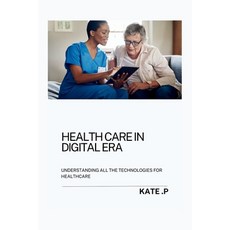 (英文圖書) Health Care in Digital Era: Understanding All the Technologies for Healthcare 平裝版, Independently Published, 英文