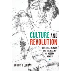Culture and Revolution: Violence Memory and the Making of Modern Mexico 精裝版, University of Texas Press, 英文