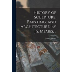 (英文圖書) History of Sculpture Painting and Architecture. By J.S. Memes .. 平裝版, Legare Street Press, 英文