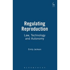 Regulating Reproduction: Law Technology and Autonomy 精裝版, Bloomsbury Publishing PLC, 英文